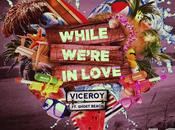 Viceroy While We’re Love (Feat. Ghost Beach)
