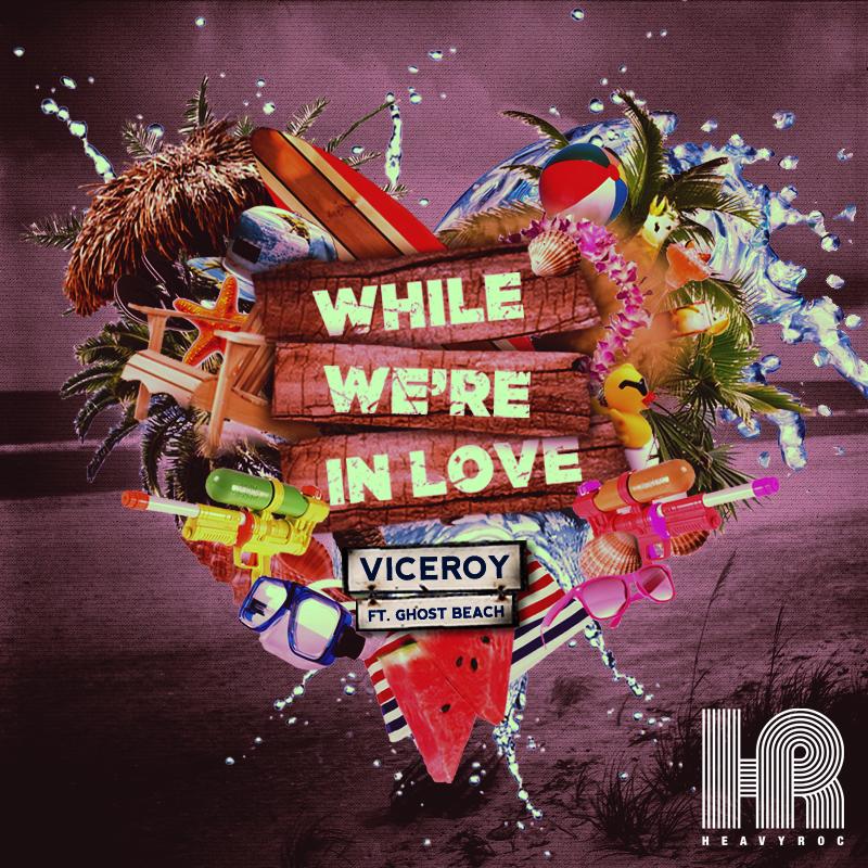 Viceroy – While We’re in Love (Feat. Ghost Beach)