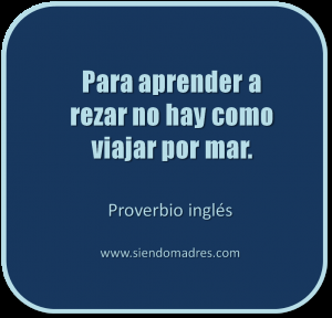 Para aprender a rezar no hay nada mejor que navegar por mar Para aprender a rezar no hay nada mejor que navegar por mar