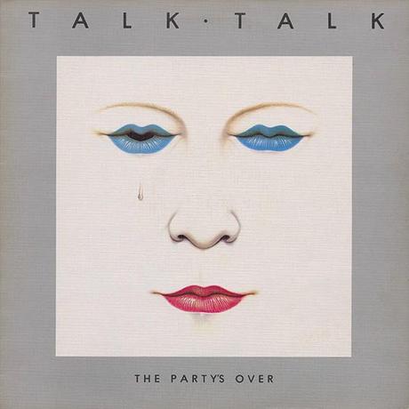 TALK TALK - THE PARTY´S OVER