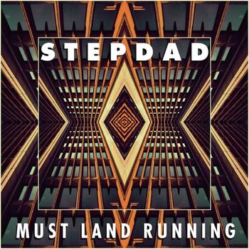Stepdad – Must Land Running (2012)