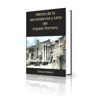 Historia de la Decadencia y Ruina del Imperio Romano. Edward Gibbon 