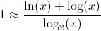 [;1\approx\frac{\ln(x)+\log(x)}{\log_2(x)};]