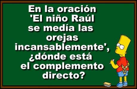 En la oración 'El niño Raúl se medía las orejas incansablemente', ¿dónde está el complemento directo? El Quizz de Hoy…¿Cuanto sabes de la Eso ? Prueba de nivel de 3º de ESO – JUEGO QUIZZ DE PREGUNTAS