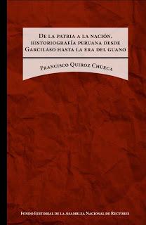 Libro: DE LA PATRIA A LA NACIÓN. HISTORIOGRAFÍA PERUANA DESDE GARCILASO HASTA LA ERA DEL GUANO de Francisco Quiroz