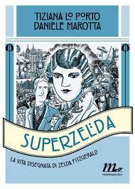 “Superzelda”, de Tiziana Lo Porto y Daniele Marotta. “Stieg Larsson antes de Millennium”, de Guillaume Lebeau y Frédéric Rébéna… Todo esto para qué.