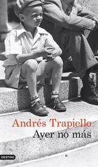 AYER NO MAS escrito por ANDRES TRAPIELLO – LIBROS