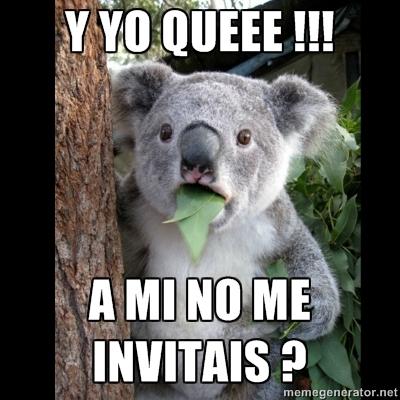 Koala can't believe it - y yo queee !!! a mi no me invitais ?