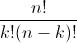 \frac{n!}{k!(n-k)!}
