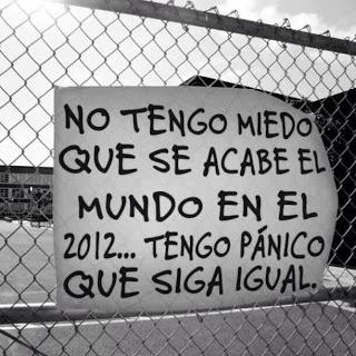 Miedo al fin del mundo anunciado para pasado mañana.