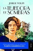 La Tejedora de Sombras, (PREMIO CASA DE AMERICA 2012), escrito por JORGE VOLPI
