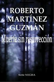 Muerte sin resurrección, de Roberto Martínez Guzmán