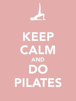 Keep calm and do Pilates