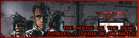 The House of the Dead: Zombies y Serie B On Rails