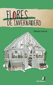 FLORES DE INVERNADERO - Natalia García
