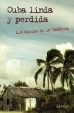 Cuba linda y perdida Mª Carmen de la Bandera