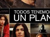 Todos tenemos plan (Ana Piterbarg) imposible (Juan Antonio Bayona)