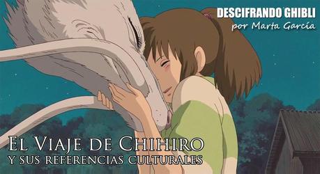 Descifrando Ghibli: 'El viaje de Chihiro' y sus referencias culturales