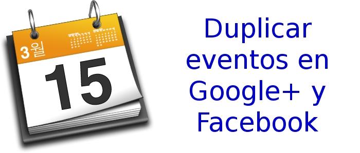 Duplicar eventos en Google+ y Facebook