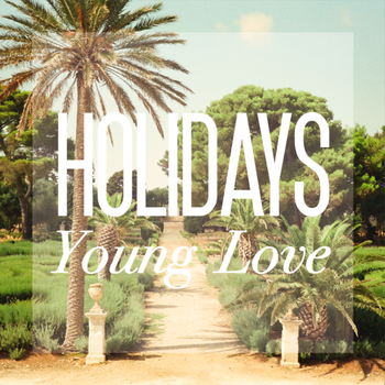 Holidays – Young Love (KIY Records, 2012)