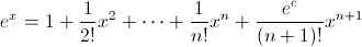 [;e^x=1+\frac{1}{2!}x^2+\cdots+\frac{1}{n!}x^n+\frac{e^c}{(n+1)!}x^{n+1};]