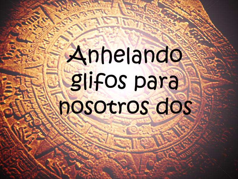 ANHELANDO GLIFOS PARA NOSOTROS DOS * Bordando para Adictos a la Escritura