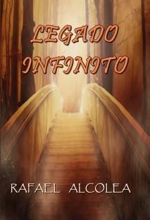 LEGADO INFINITO por RAFAEL ALCOLEA RODRÍGUEZ