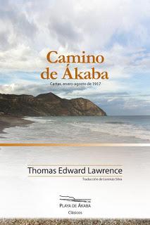 THOMAS E. LAWRENCE, CAMINO DE ÁKABA (TRADUCCIÓN DE LORENZO SILVA): LAS CLAVES DE UNA ODISEA