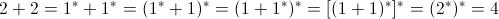 [;2+2=1^*+1^*=(1^*+1)^*=(1+1^*)^*=[(1+1)^*]^*=(2^*)^*=4;]