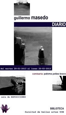 GUILLERMO MASEDO, DIARIO: SALA DE EXPOSICIONES DE LA BIBLIOTECA DE LA FACULTAD DE BELLAS ARTES DE MADRID