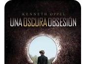 Reseña oscura obsesión Kenneth Oppel