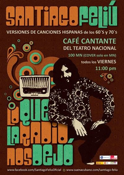 Santiago Feliú en el Café Cantante del Teatro Nacional todos los viernes, 11 pm, presentando “Lo que la ra dio nos dejó”