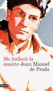 Me hallará la muerte. Juan Manuel de Prada