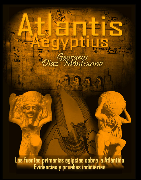 ATLANTIS - AEGYPTIUS CODEX . CLAVIS (VERSIÓN B/N) Las fuentes primarias egipcias sobre la Atlántida. Evidencias y pruebas indiciarias. Epítome de la Atlántida Histórico-Científica. Tomo II.  Autor: Georgeos Díaz-Montexano  Ilustración y Dibujos: Monik Perz: http://www.actiweb.es/georgeosdiazmontexano/videosframe.html