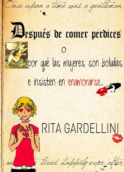 Crítica: DESPUES DE COMER PERDICES O PORQUE LAS MUJERES ON BOLUDAS E INSISTEN EN ENAMORARSE... por Rita Gardellini Crítica: DESPUES DE COMER PERDICES O PORQUE LAS MUJERES ON BOLUDAS E INSISTEN EN ENAMORARSE... por Rita Gardellini
