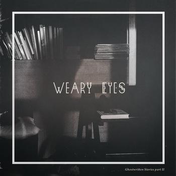 Weary Eyes – Ghostwritten Stories Part II (2013)