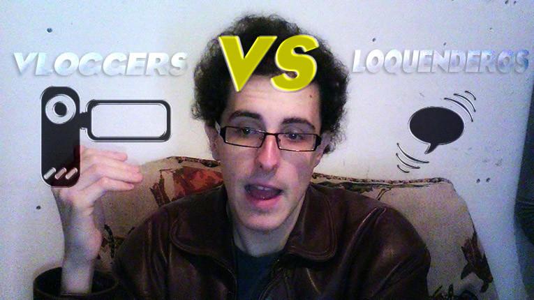 Vloggers vs Loquenderos | Mi opinión