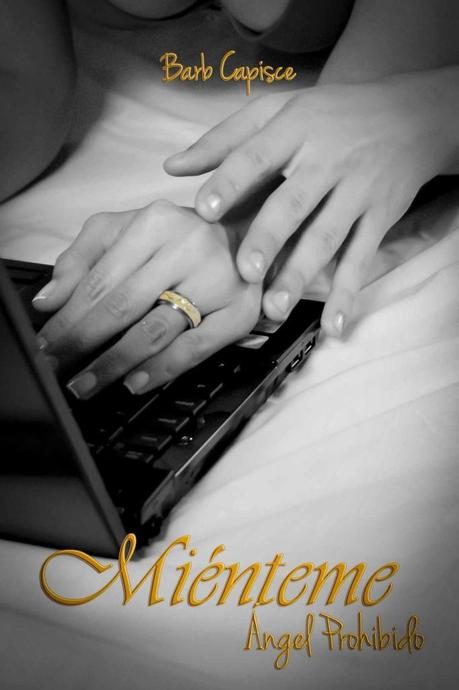 Miénteme Conoced Ángel Prohibido, de Barb Capisce y Daphne Ars, una saga de romance erótico. «Ten cuidado con lo que deseas”»