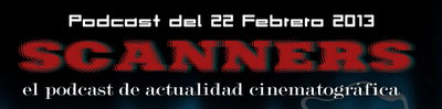 Estrenos de Semana 22 de Febrero de 2013 por el Podcast Scanners