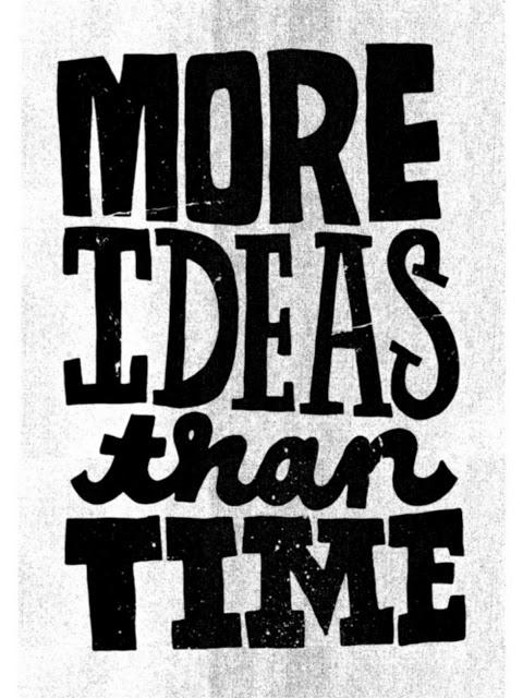 more ideas than time