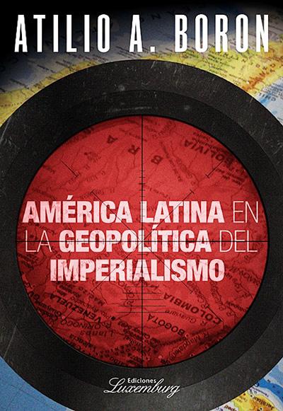 Gobiernos lacayos de Estados Unidos en la región son caballo de Troya para obstruir integración latinoamericana