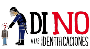 Porque quiero vivir en una sociedad libre de amenazas y coacciones policiales yo digo NO a las identificaciones sistemáticas y arbitrarias.