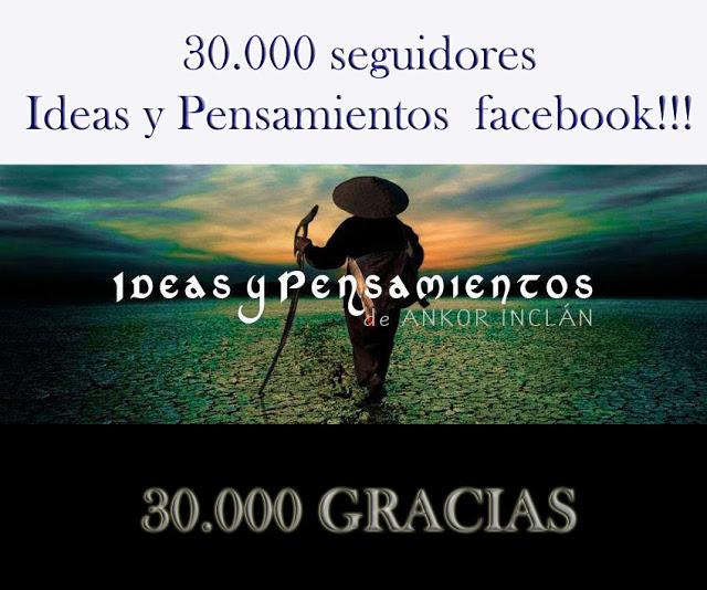 30.000 seguidores Ideas y Pensamientos facebook!!!