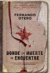 Donde la muerte te encuentre Reseña de Literatura | Donde la muerte te encuentre, de Fernando Otero. «Prefiero morir de pie, a vivir arrodillado»