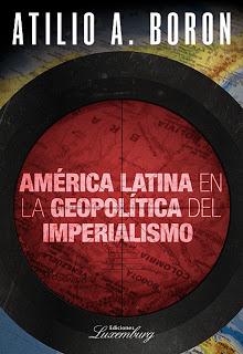 A. Borón - América Latina en la Geopolítica del Imperialismo [Conferencia magistral de Atilio Boron]