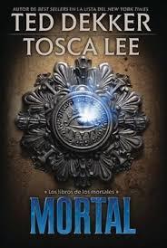 Mortal (Los libros de los mortales 02) - Ted Dekker / Tosca Lee