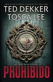 Prohibido (Los libros de los mortales 01) - Ted Dekker / Tosca Lee Prohibido (Los libros de los mortales 01) - Ted Dekker / Tosca Lee