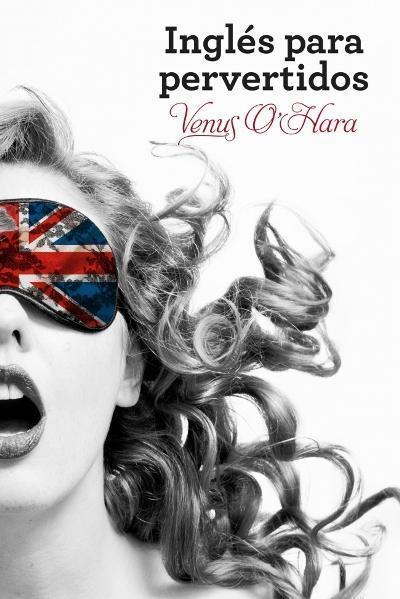 Inglés para Pervertidos, aprende idiomas en un ambiente muy hot 9788425350283 Inglés para Pervertidos, aprende idiomas en un ambiente muy hot