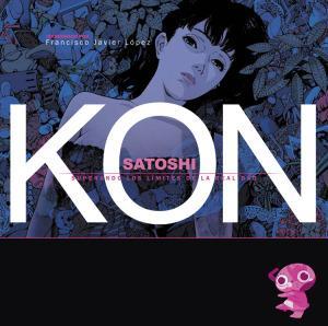 Universos en implosión: Satoshi Kon. Superando los límites de la realidad Satoshi Kon Superando los Límites de la Realidad