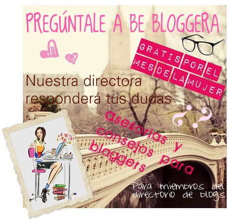 Pregúntale a Be Bloggera - Consejos y asesorías para bloggers